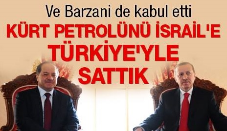 Kürt petrolünü İsrail’e Türkiye’yle sattık