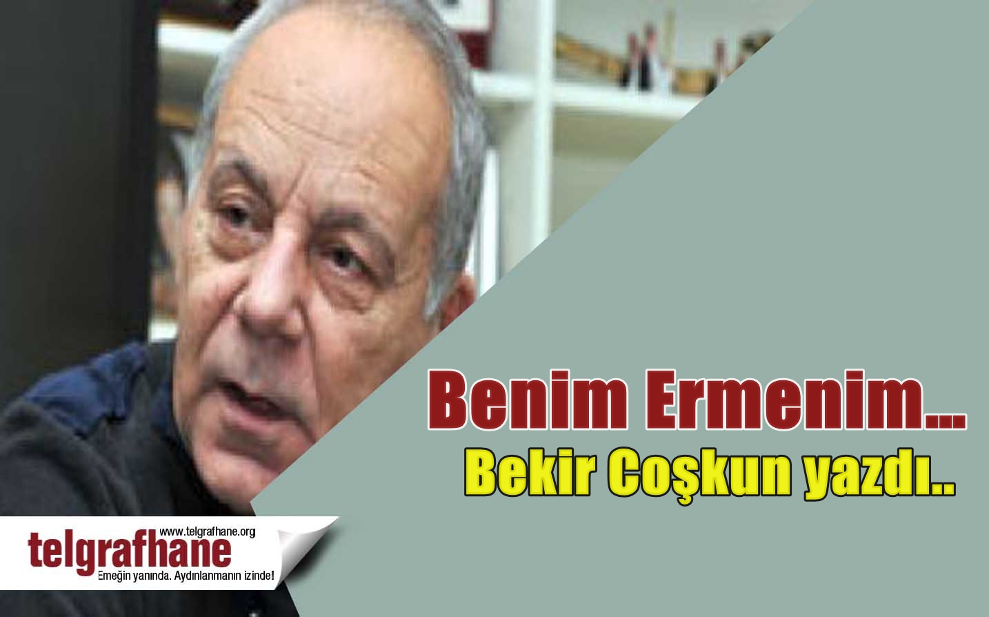 Bekir Coşkun yazdı.. Benim Ermenim…