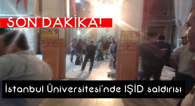 İstanbul Üniversitesi’nde IŞİD saldırısı